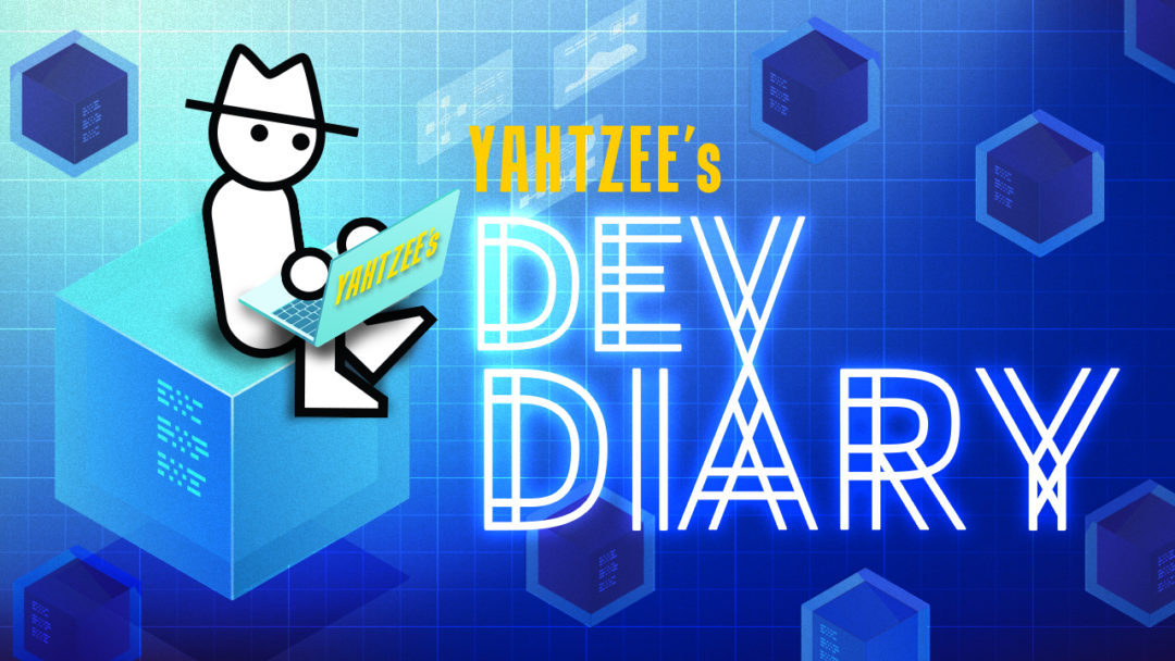 Yahtzee's Dev Diary 6: Staying Upbeat | Yahtzee Croshaw