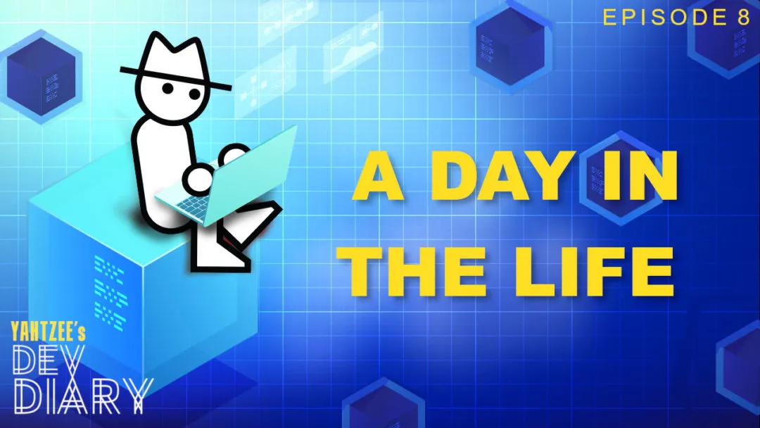 Yahtzee's Dev Diary Episode 8 - A Day in the Life | yahtzees dev diary