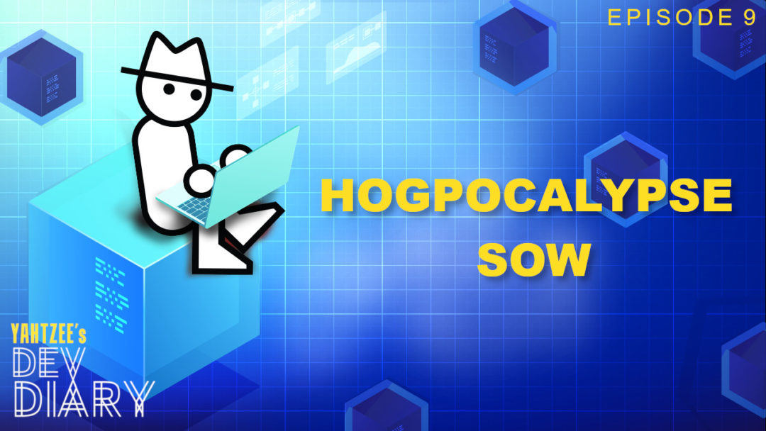 Yahtzee | Yahtzee's Dev Diary Episode 9 - Hogpocalpyse Sow