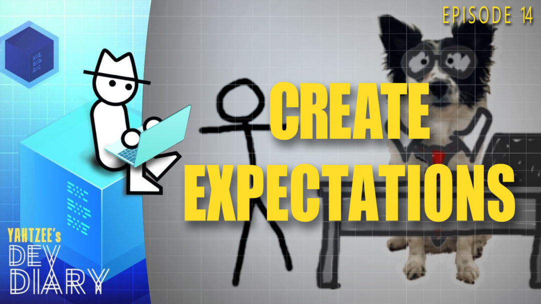 Yahtzee's Dev Diary Episode 14: Create Expectations