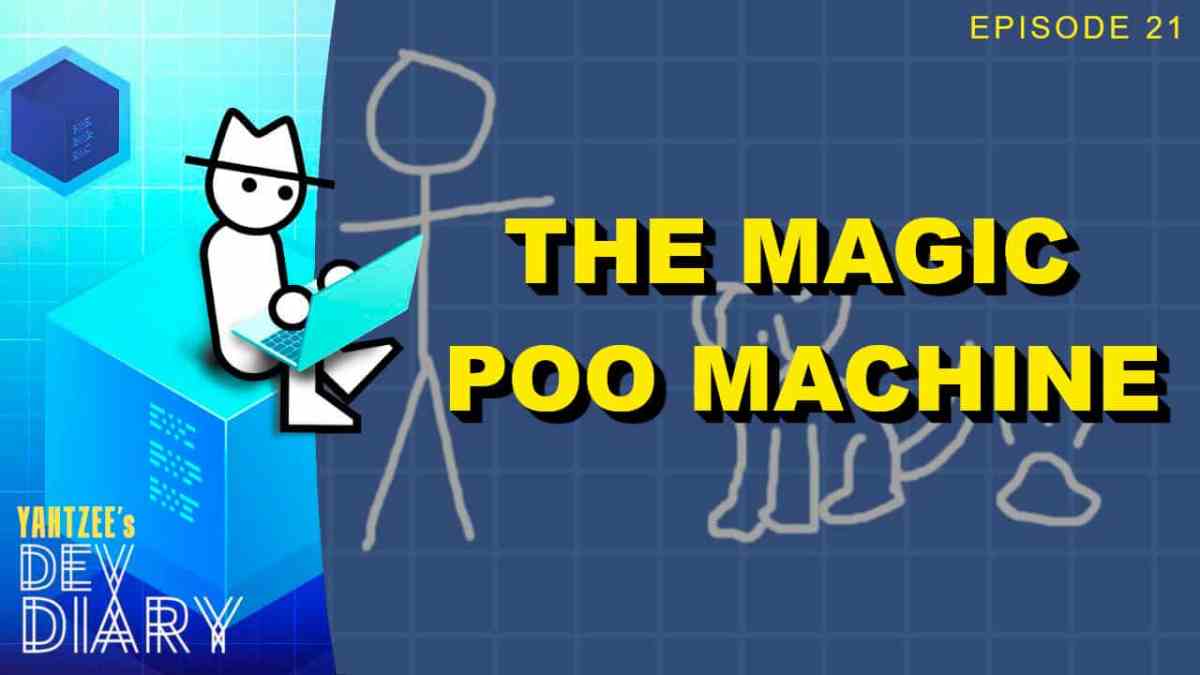Yahtzee Dev Diary Episode 21 The Magic Poo Machine