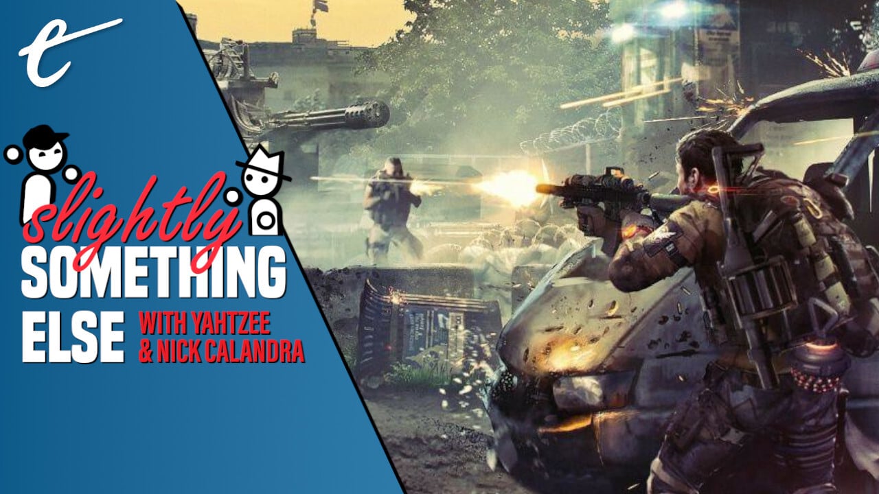 Slightly Something Else live-service gaming games The Division Yahtzee Croshaw Nick Calandra