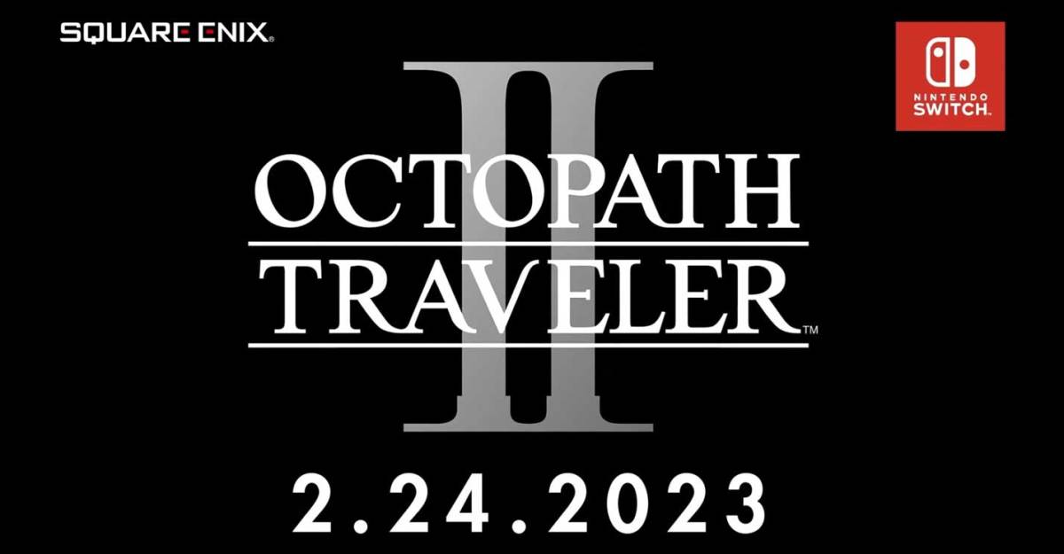 Octopath Traveler II Nintendo Switch release date trailer February 24, 2023 Nintendo Direct