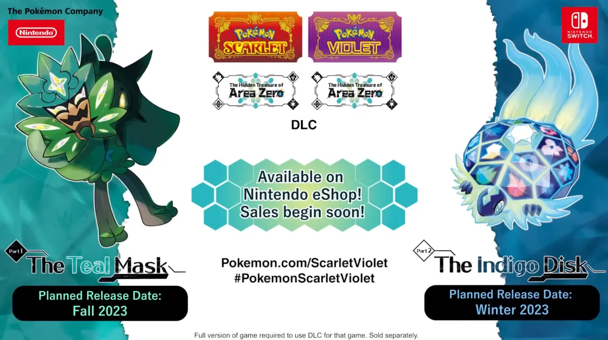 announcement trailer: Today at the February 27, 2023 Pokémon Presents, The Pokémon Company COO Takato Utsunomiya revealed two-part DLC expansion Pokémon Scarlet and Violet: The Hidden Treasure of Area Zero, with Part 1: The Teal Mask arriving in fall 2023 and Part 2: The Indigo Disk arriving in winter 2023.