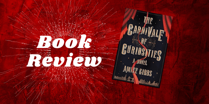 Review: The Carnivale of Curiosities is a strong debut novel featuring mystery, magic, and horror with great characters in 1887 London.
