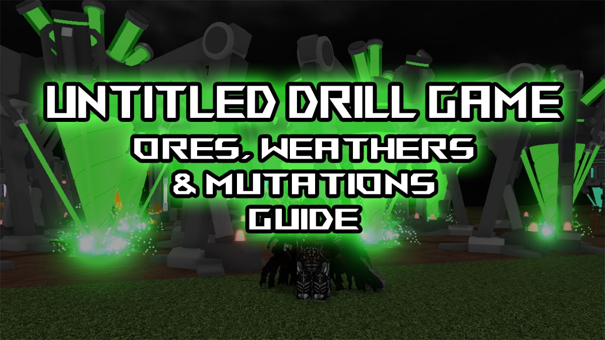all ores, weathers, and mutations in untitled drill game guide