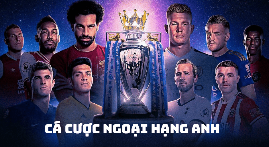 Cá cược bóng đá giải Ngoại hạng Anh hấp dẫn, kịch tính